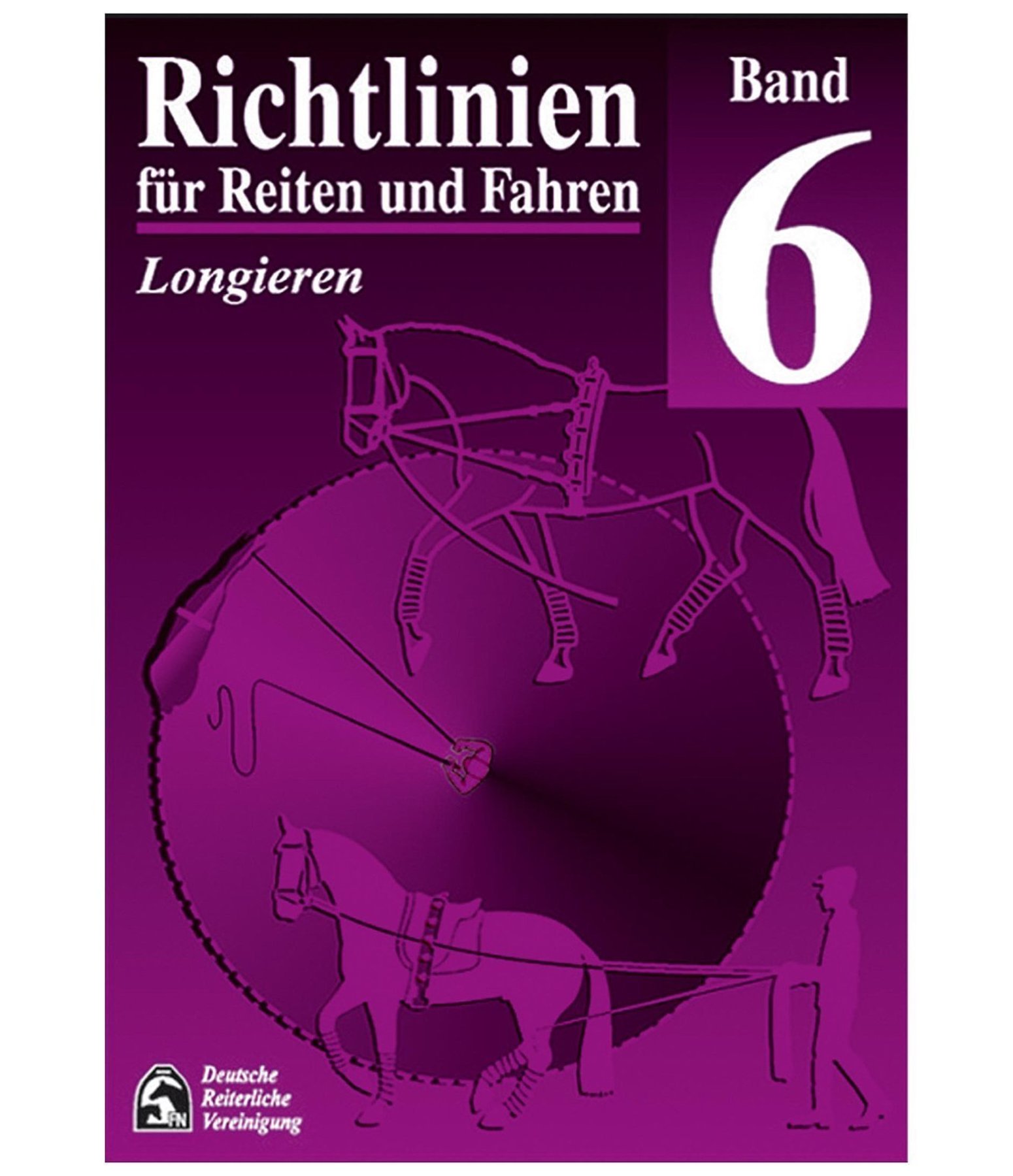 Richtlinien für Reiten und Fahren - Band 6 - Longieren