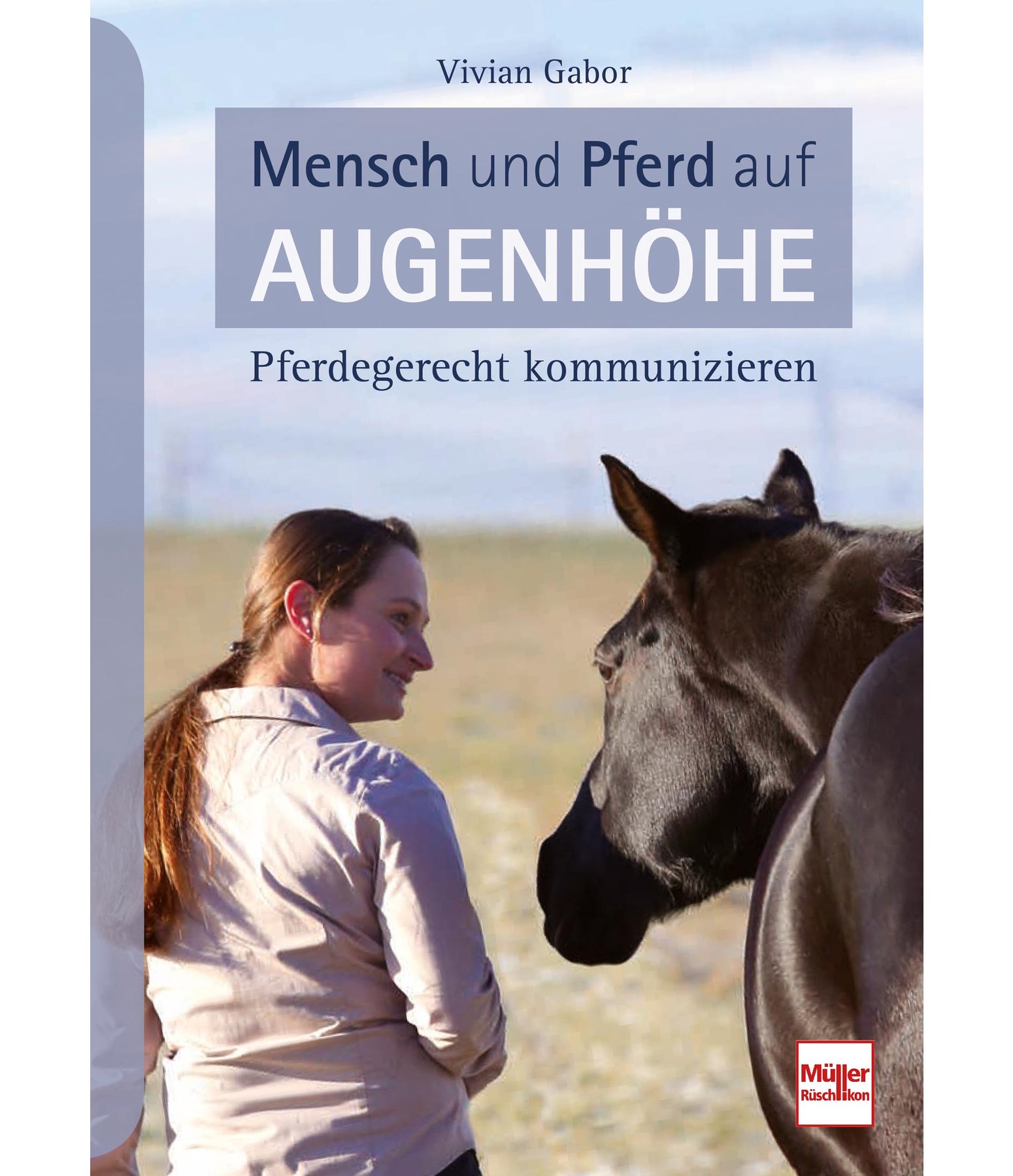 Mensch und Pferd auf Augenhöhe - Pferdegerecht kommunizieren