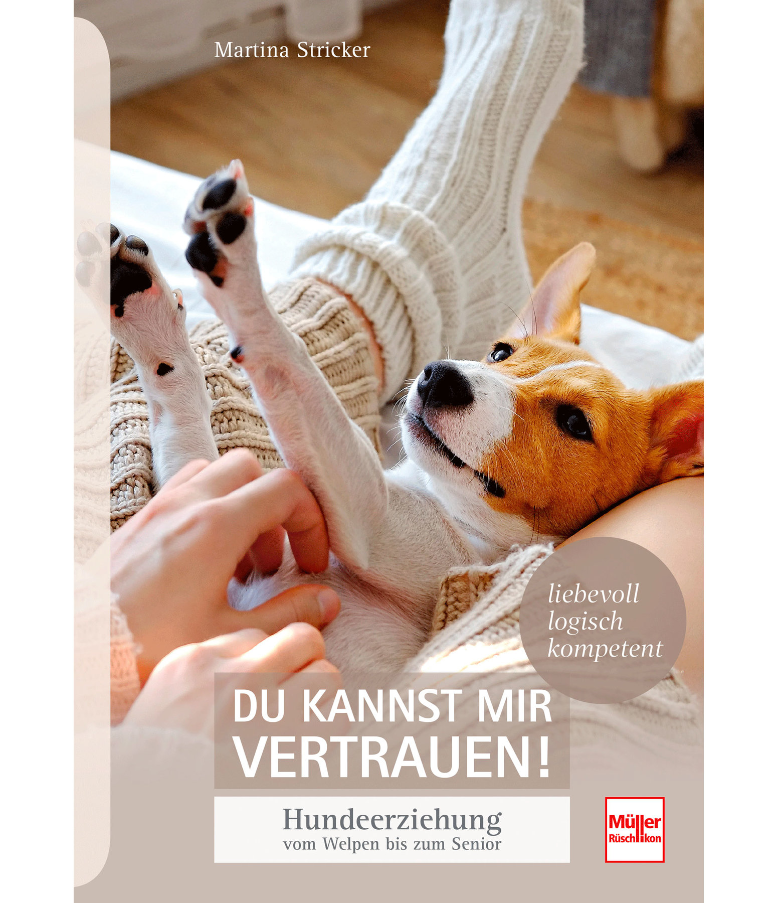 Du kannst mir vertrauen! - Hundeerziehung vom Welpen bis zum Senior