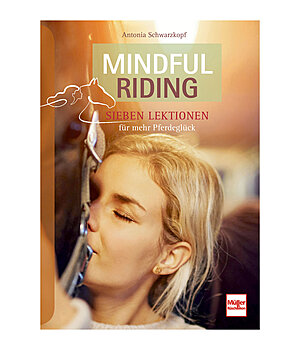 Antonia Schwarzkopf Mindful Riding - Sieben Lektionen für mehr Pferdeglück - 402557